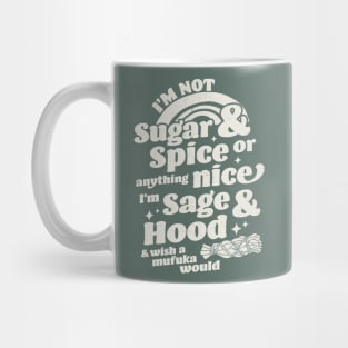 I'm Not Sugar And Spice Or Anything Nice I'm Sage and Hood Mug